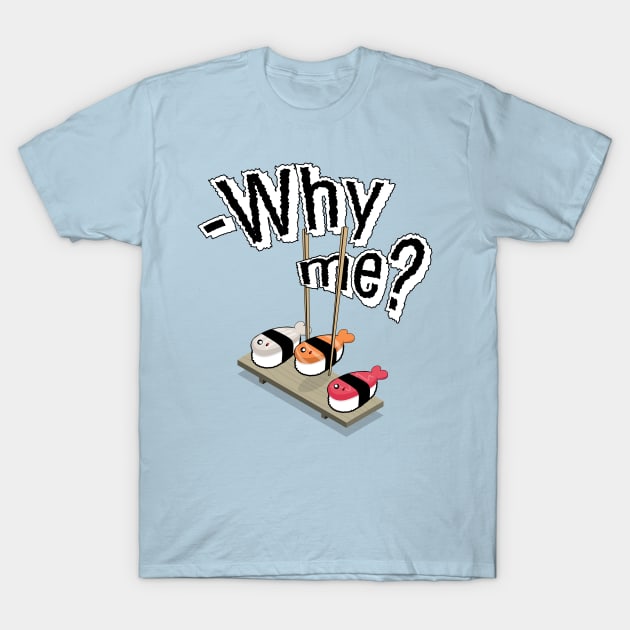 Why me? T-Shirt by vtademos